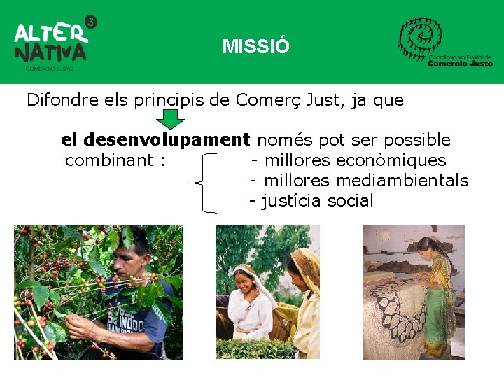 MISSIÓ Difondre els principis de Comerç Just, ja que el desenvolupament només pot ser