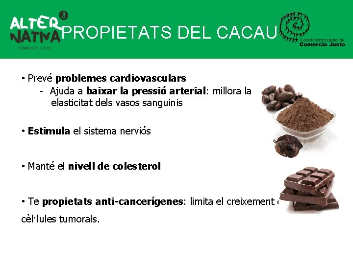 PROPIETATS DEL CACAU • Prevé problemes cardiovasculars - Ajuda a baixar la pressió arterial: