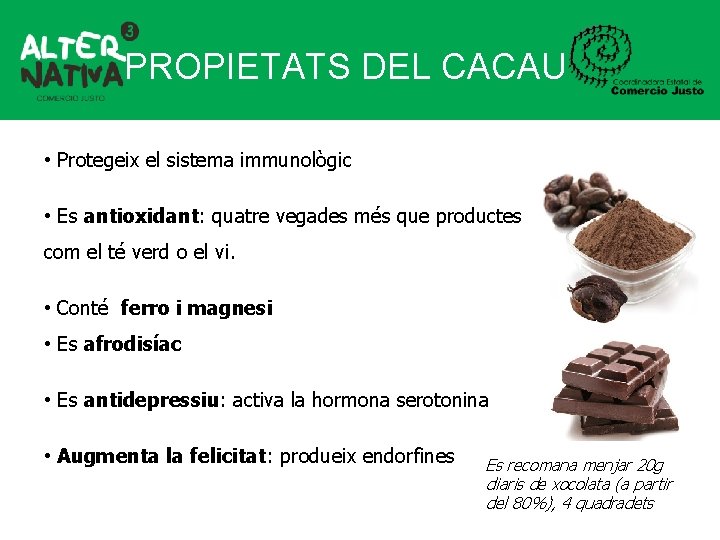 PROPIETATS DEL CACAU • Protegeix el sistema immunològic • Es antioxidant: quatre vegades més