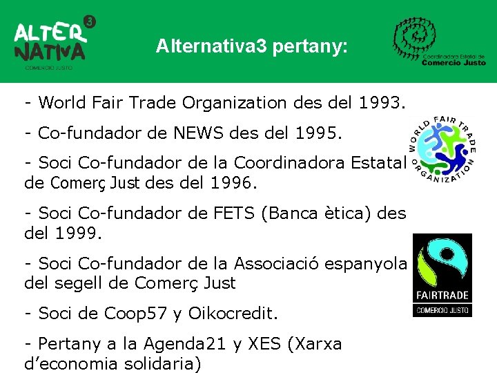 Alternativa 3 pertany: - World Fair Trade Organization des del 1993. - Co-fundador de