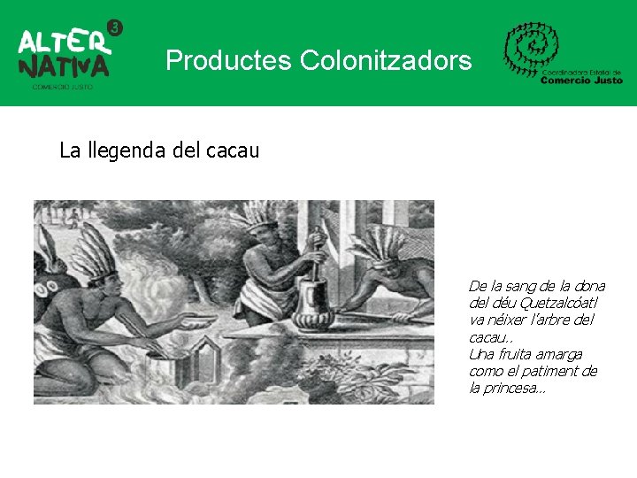 Productes Colonitzadors La llegenda del cacau De la sang de la dona del déu