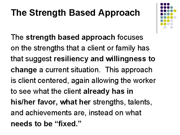 The Strength Based Approach The strength based approach focuses on the strengths that a