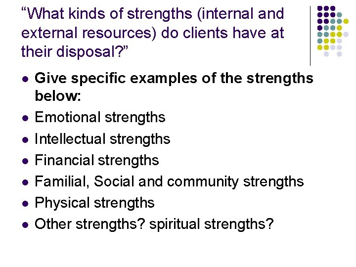 “What kinds of strengths (internal and external resources) do clients have at their disposal?