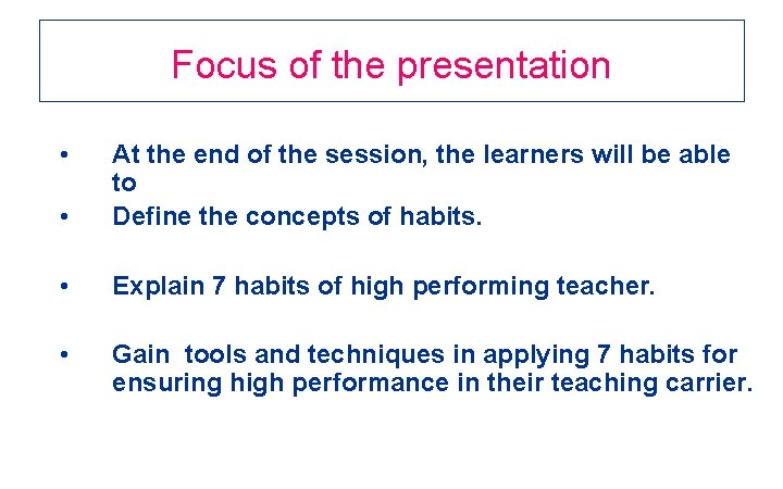 Focus of the presentation • • At the end of the session, the learners