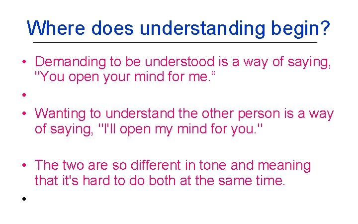 Where does understanding begin? • Demanding to be understood is a way of saying,