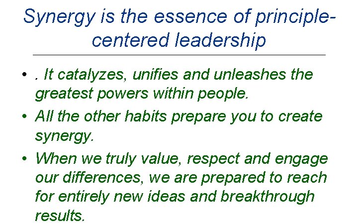 Synergy is the essence of principlecentered leadership • . It catalyzes, unifies and unleashes