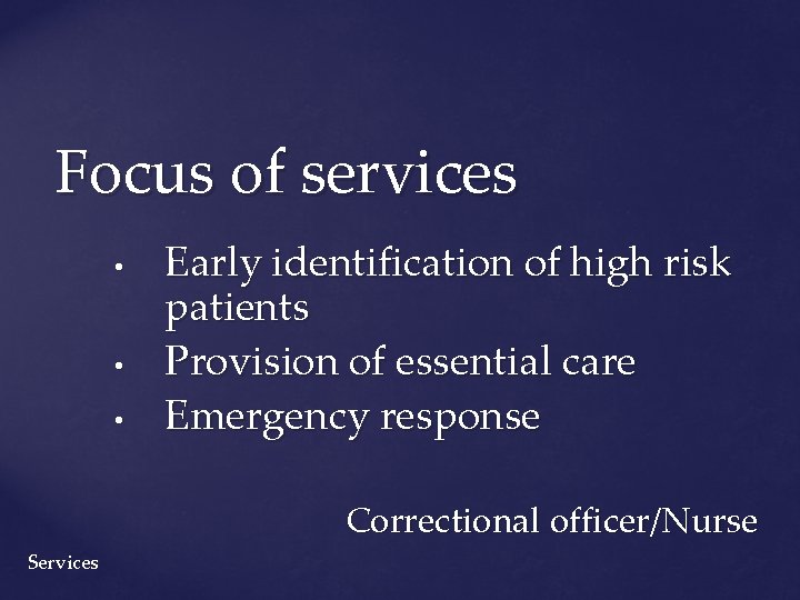 Focus of services • • • Early identification of high risk patients Provision of