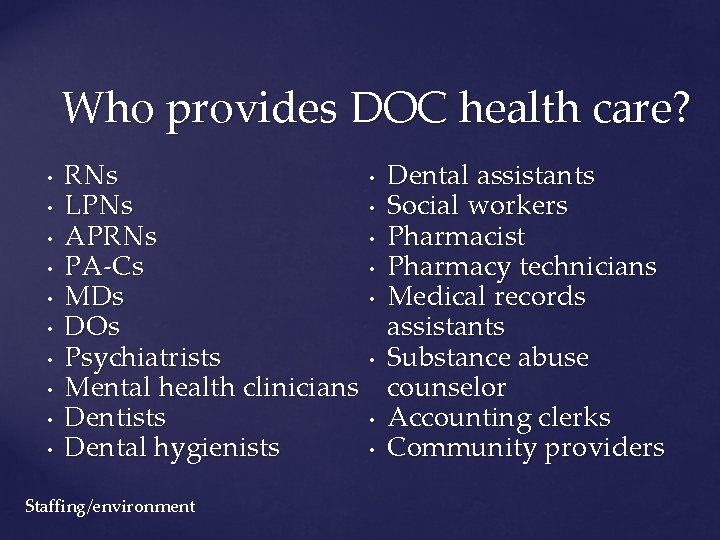 Who provides DOC health care? • • • RNs LPNs APRNs PA-Cs MDs DOs