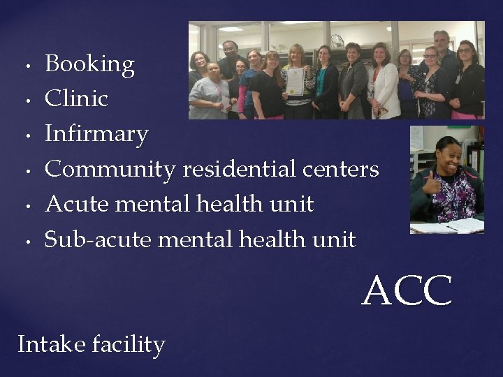  • • • Booking Clinic Infirmary Community residential centers Acute mental health unit