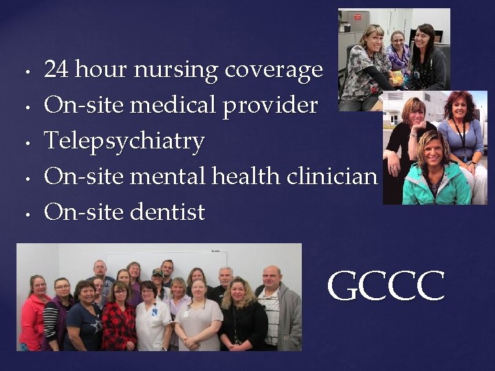  • • • 24 hour nursing coverage On-site medical provider Telepsychiatry On-site mental