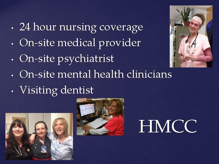  • • • 24 hour nursing coverage On-site medical provider On-site psychiatrist On-site