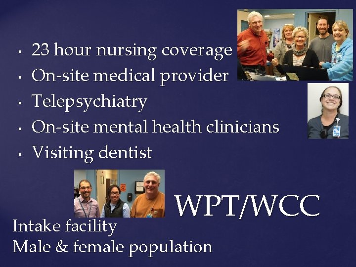  • • • 23 hour nursing coverage On-site medical provider Telepsychiatry On-site mental