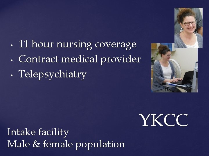  • • • 11 hour nursing coverage Contract medical provider Telepsychiatry Intake facility