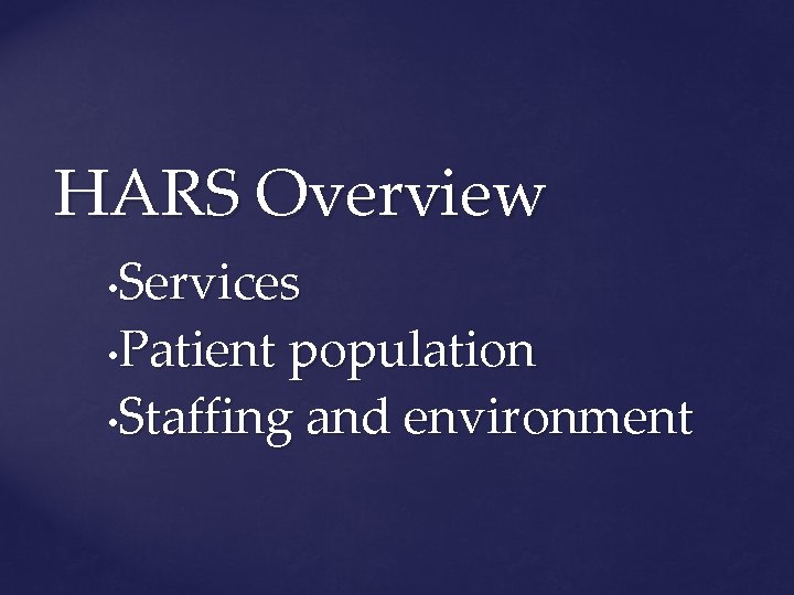 HARS Overview Services • Patient population • Staffing and environment • 