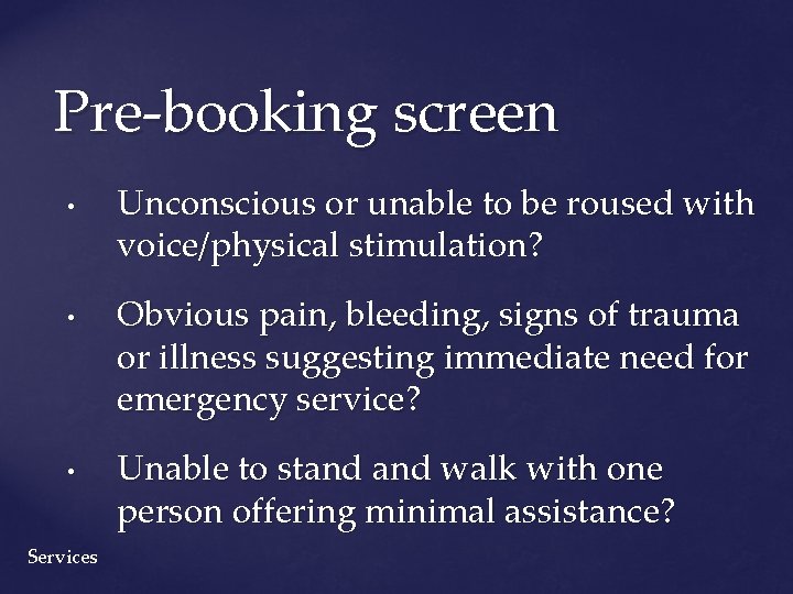 Pre-booking screen • • • Services Unconscious or unable to be roused with voice/physical