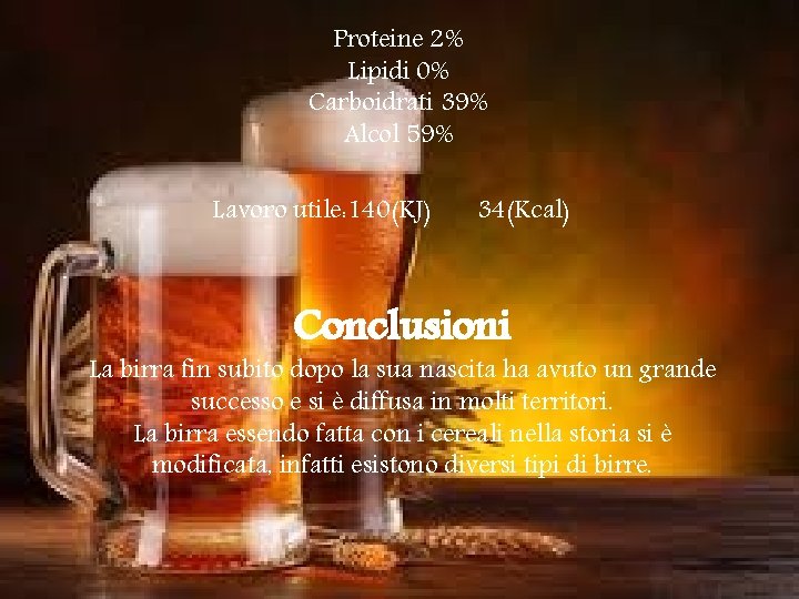 Proteine 2% Lipidi 0% Carboidrati 39% Alcol 59% Lavoro utile: 140(KJ) 34(Kcal) Conclusioni La