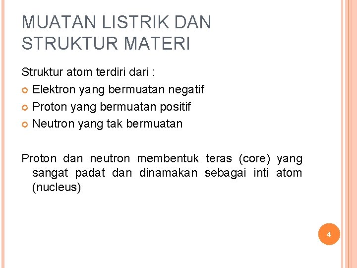 MUATAN LISTRIK DAN STRUKTUR MATERI Struktur atom terdiri dari : Elektron yang bermuatan negatif