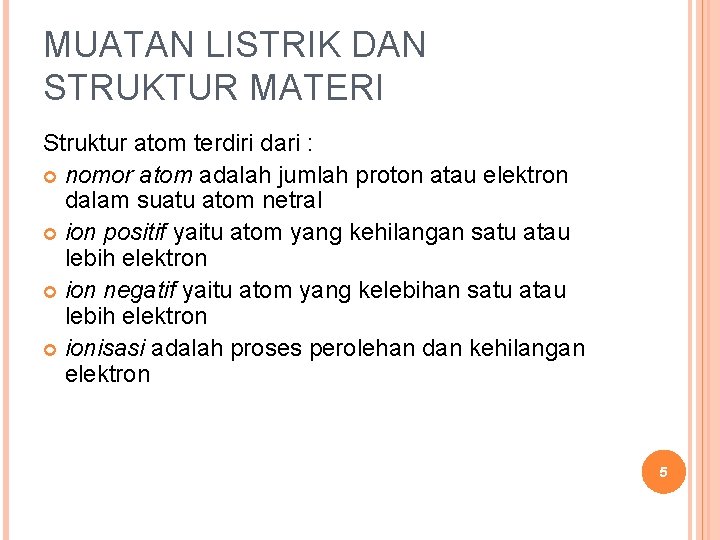 MUATAN LISTRIK DAN STRUKTUR MATERI Struktur atom terdiri dari : nomor atom adalah jumlah