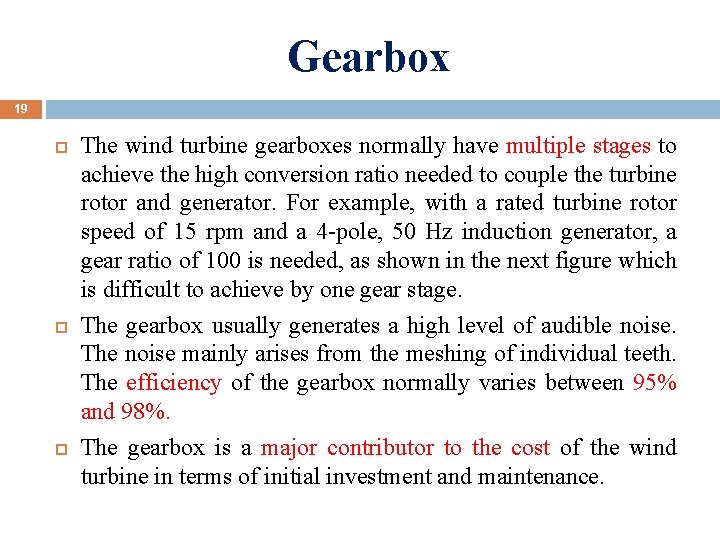 Gearbox 19 The wind turbine gearboxes normally have multiple stages to achieve the high