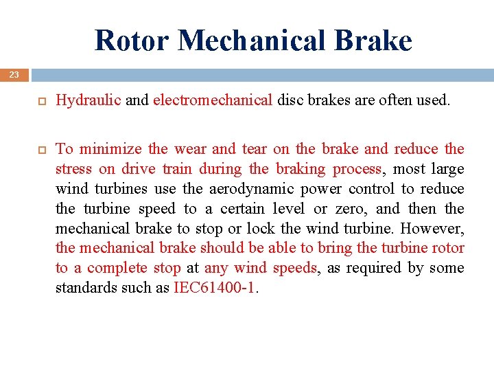 Rotor Mechanical Brake 23 Hydraulic and electromechanical disc brakes are often used. To minimize
