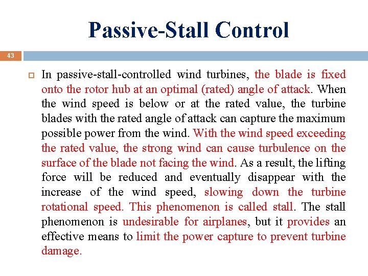 Passive-Stall Control 43 In passive-stall-controlled wind turbines, the blade is fixed onto the rotor