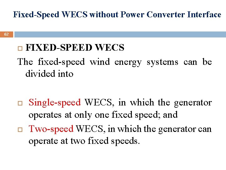 Fixed-Speed WECS without Power Converter Interface 62 FIXED-SPEED WECS The fixed-speed wind energy systems