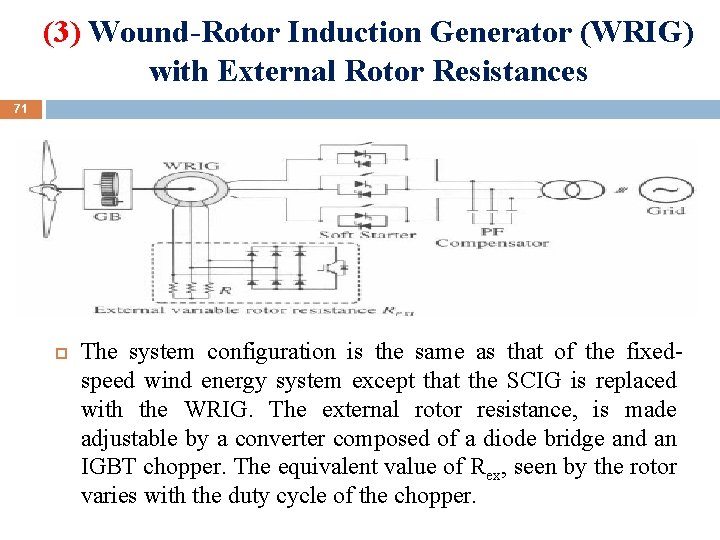 (3) Wound-Rotor Induction Generator (WRIG) with External Rotor Resistances 71 The system configuration is