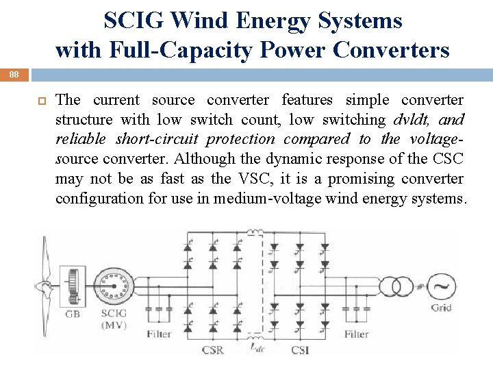 SCIG Wind Energy Systems with Full-Capacity Power Converters 88 The current source converter features