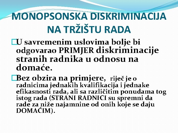 MONOPSONSKA DISKRIMINACIJA NA TRŽIŠTU RADA �U savremenim uslovima bolje bi odgovarao PRIMJER diskriminacije stranih