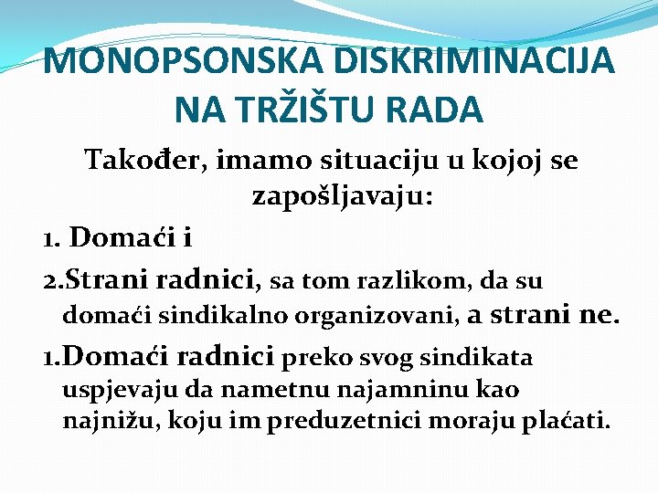 MONOPSONSKA DISKRIMINACIJA NA TRŽIŠTU RADA Također, imamo situaciju u kojoj se zapošljavaju: 1. Domaći