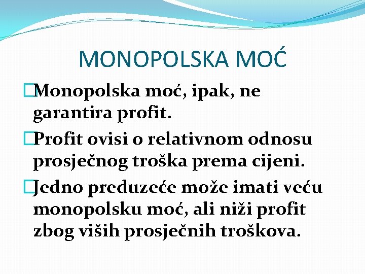 MONOPOLSKA MOĆ �Monopolska moć, ipak, ne garantira profit. �Profit ovisi o relativnom odnosu prosječnog