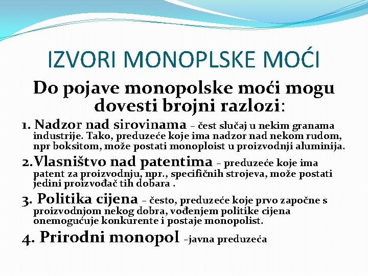 IZVORI MONOPLSKE MOĆI Do pojave monopolske moći mogu dovesti brojni razlozi: 1. Nadzor nad