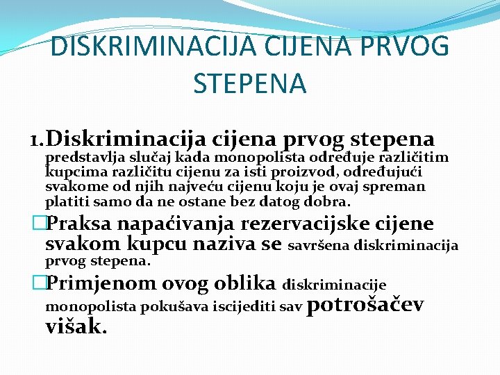 DISKRIMINACIJA CIJENA PRVOG STEPENA 1. Diskriminacija cijena prvog stepena predstavlja slučaj kada monopolista određuje