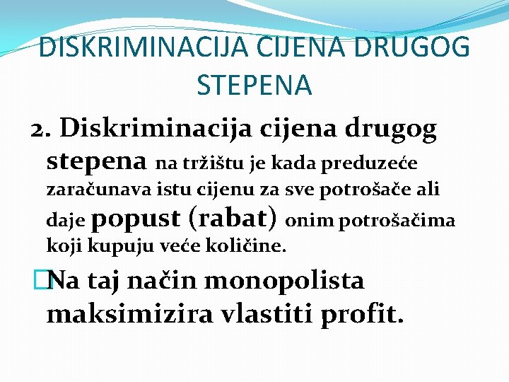 DISKRIMINACIJA CIJENA DRUGOG STEPENA 2. Diskriminacija cijena drugog stepena na tržištu je kada preduzeće