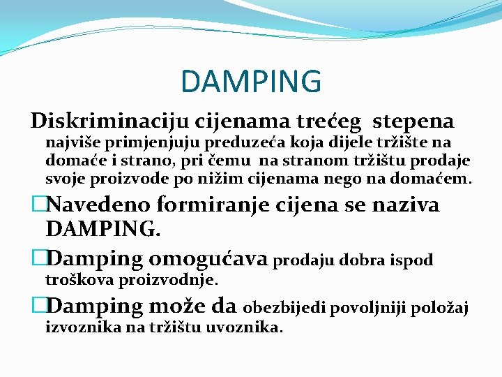 DAMPING Diskriminaciju cijenama trećeg stepena najviše primjenjuju preduzeća koja dijele tržište na domaće i