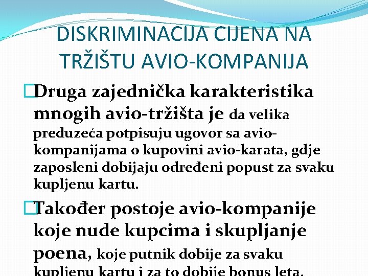 DISKRIMINACIJA CIJENA NA TRŽIŠTU AVIO-KOMPANIJA �Druga zajednička karakteristika mnogih avio-tržišta je da velika preduzeća