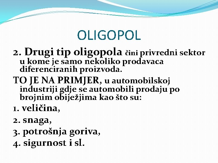 OLIGOPOL 2. Drugi tip oligopola čini privredni sektor u kome je samo nekoliko prodavaca