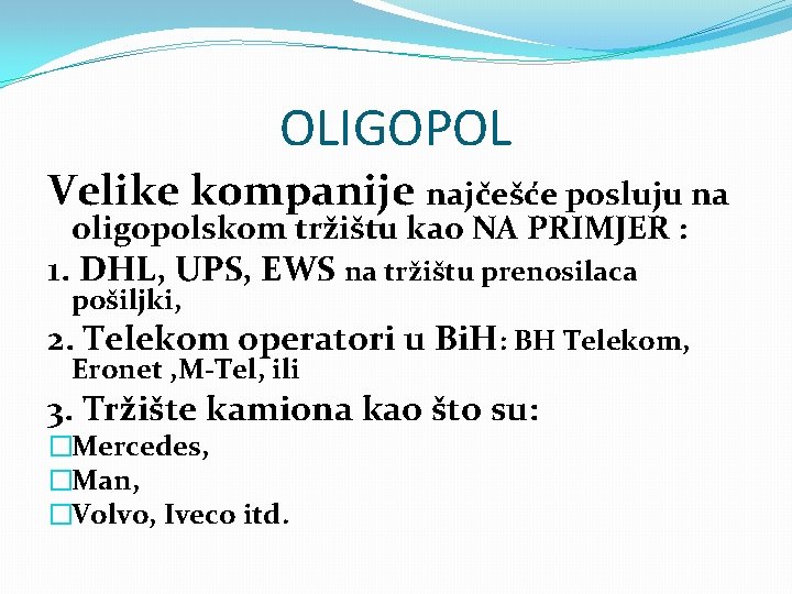 OLIGOPOL Velike kompanije najčešće posluju na oligopolskom tržištu kao NA PRIMJER : 1. DHL,