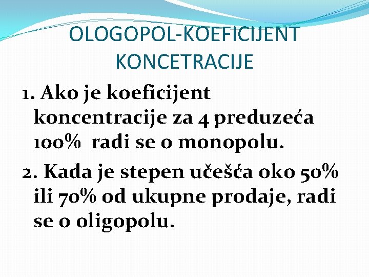 OLOGOPOL-KOEFICIJENT KONCETRACIJE 1. Ako je koeficijent koncentracije za 4 preduzeća 100% radi se o