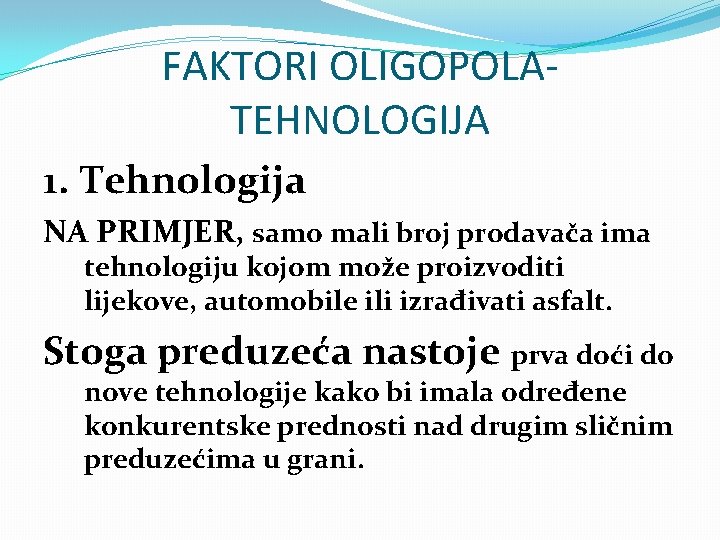 FAKTORI OLIGOPOLATEHNOLOGIJA 1. Tehnologija NA PRIMJER, samo mali broj prodavača ima tehnologiju kojom može