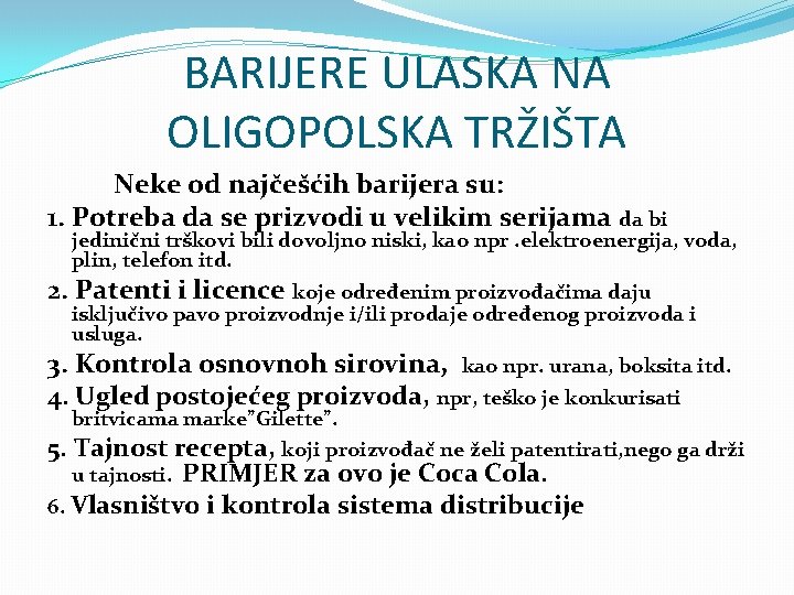 BARIJERE ULASKA NA OLIGOPOLSKA TRŽIŠTA Neke od najčešćih barijera su: 1. Potreba da se