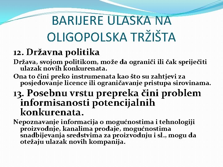 BARIJERE ULASKA NA OLIGOPOLSKA TRŽIŠTA 12. Državna politika Država, svojom politikom, može da ograniči