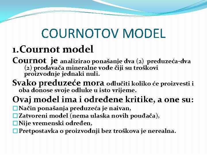 COURNOTOV MODEL 1. Cournot model Cournot je analizirao ponašanje dva (2) preduzeća-dva (2) prodavača