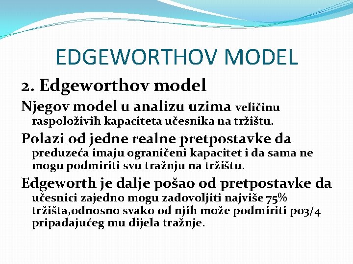 EDGEWORTHOV MODEL 2. Edgeworthov model Njegov model u analizu uzima veličinu raspoloživih kapaciteta učesnika