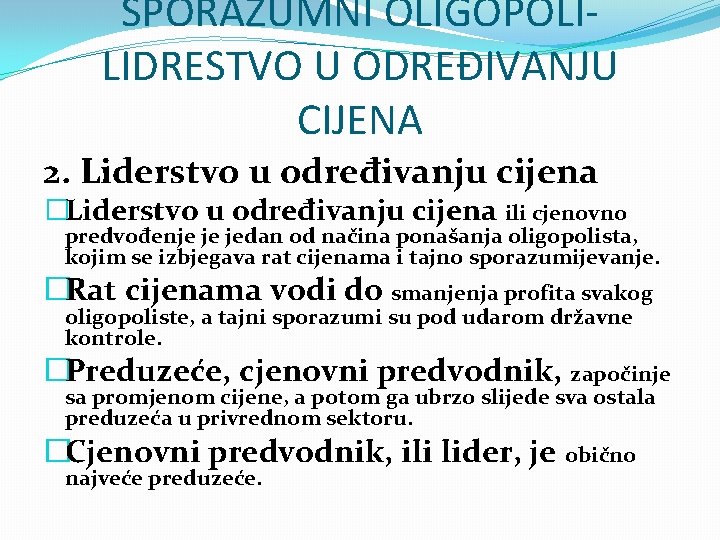 SPORAZUMNI OLIGOPOLILIDRESTVO U ODREĐIVANJU CIJENA 2. Liderstvo u određivanju cijena �Liderstvo u određivanju cijena