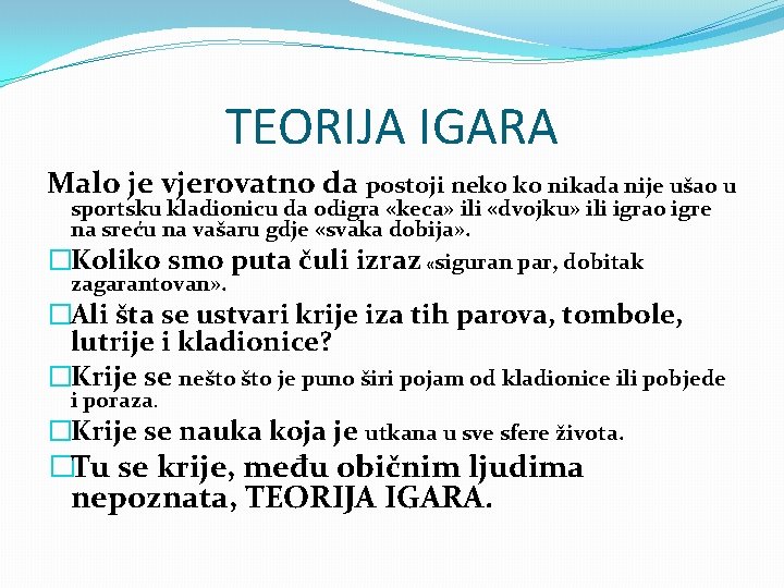 TEORIJA IGARA Malo je vjerovatno da postoji neko ko nikada nije ušao u sportsku