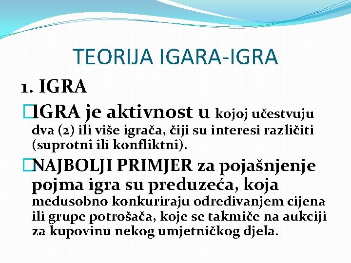 TEORIJA IGARA-IGRA 1. IGRA �IGRA je aktivnost u kojoj učestvuju dva (2) ili više