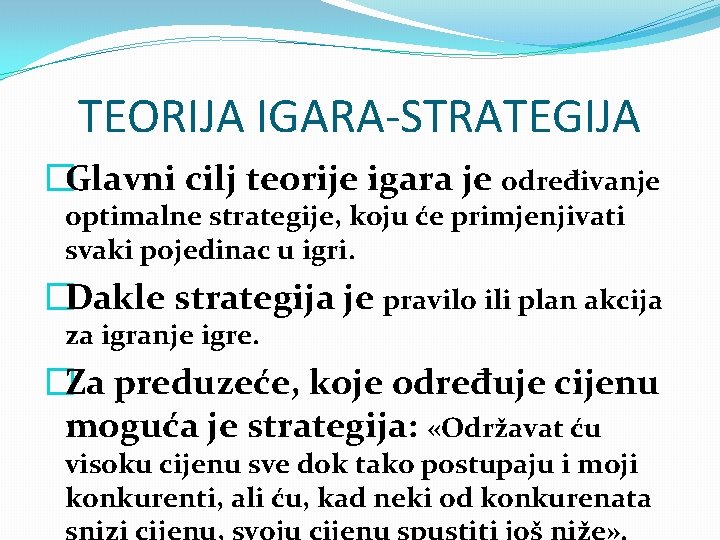 TEORIJA IGARA-STRATEGIJA �Glavni cilj teorije igara je određivanje optimalne strategije, koju će primjenjivati svaki