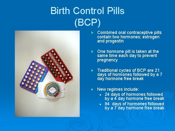 Birth Control Pills (BCP) Ø Combined oral contraceptive pills contain two hormones; estrogen and