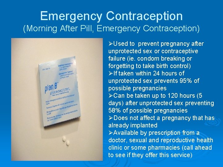 Emergency Contraception (Morning After Pill, Emergency Contraception) ØUsed to prevent pregnancy after unprotected sex